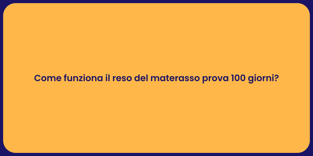 Come funziona il reso del materasso prova 100 giorni?