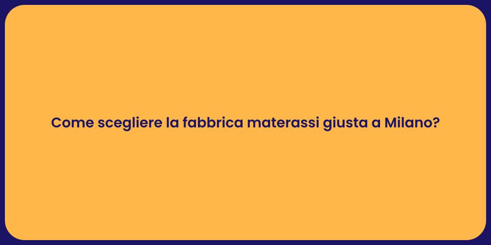 Come scegliere la fabbrica materassi giusta a Milano?