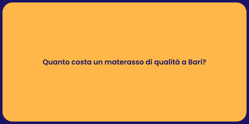 Quanto costa un materasso di qualità a Bari?