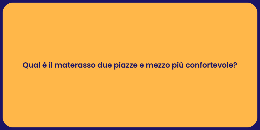 Qual è il materasso due piazze e mezzo più confortevole?