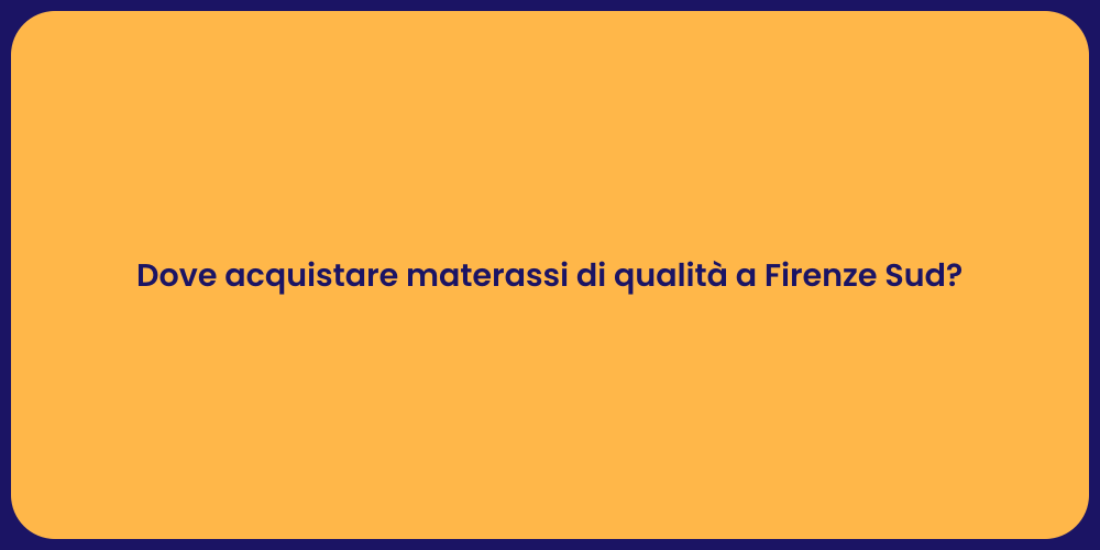 Dove acquistare materassi di qualità a Firenze Sud?