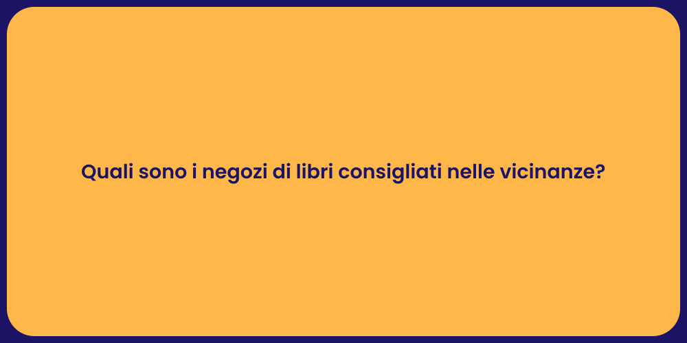 Quali sono i negozi di libri consigliati nelle vicinanze?