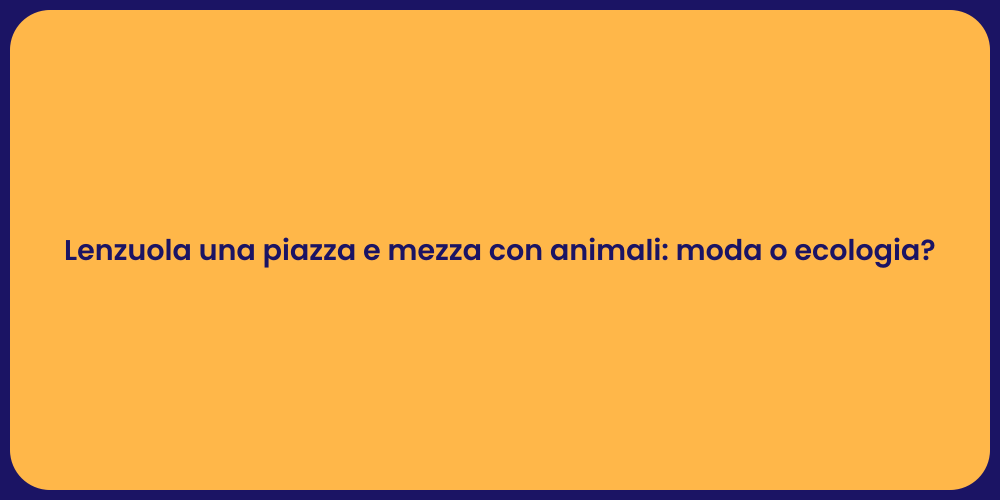Lenzuola una piazza e mezza con animali: moda o ecologia?