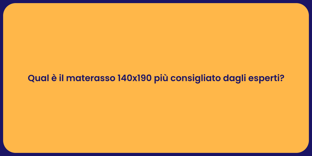 Qual è il materasso 140x190 più consigliato dagli esperti?