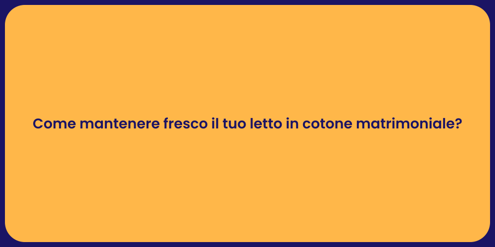 Come mantenere fresco il tuo letto in cotone matrimoniale?