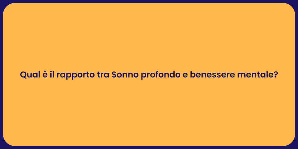 Qual è il rapporto tra Sonno profondo e benessere mentale?