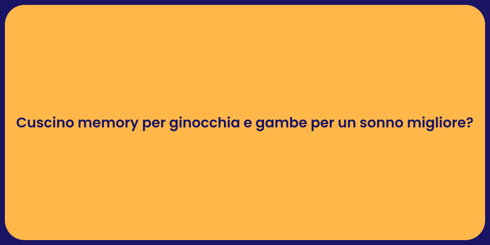 Cuscino memory per ginocchia e gambe per un sonno migliore?