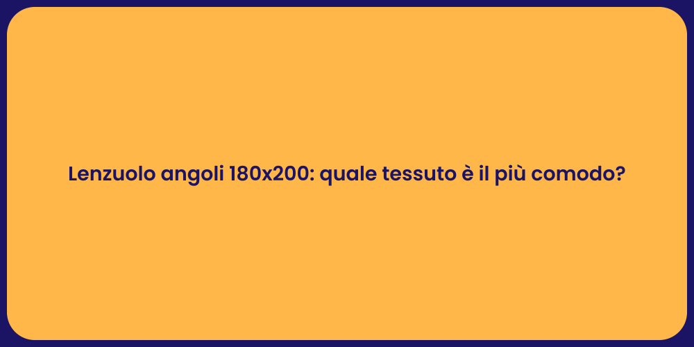 Lenzuolo angoli 180x200: quale tessuto è il più comodo?