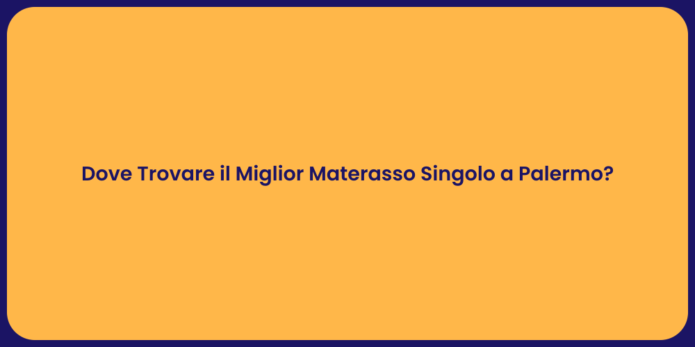 Dove Trovare il Miglior Materasso Singolo a Palermo?