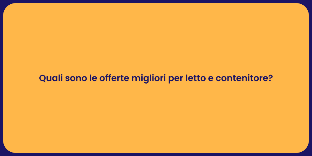 Quali sono le offerte migliori per letto e contenitore?