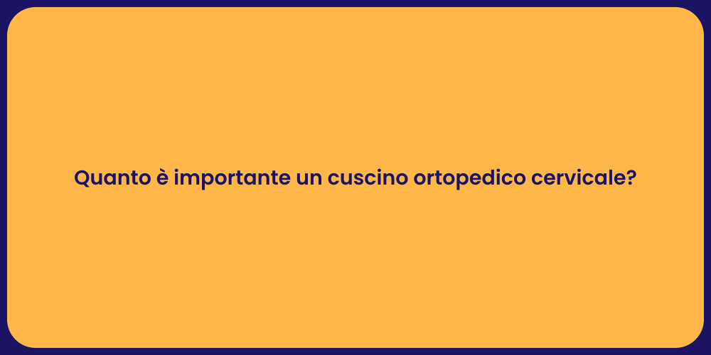 Quanto è importante un cuscino ortopedico cervicale?