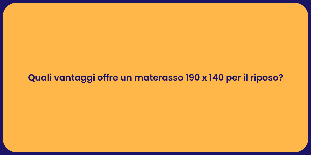 Quali vantaggi offre un materasso 190 x 140 per il riposo?