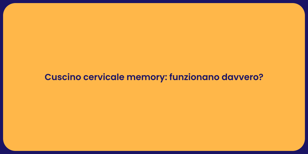 Cuscino cervicale memory: funzionano davvero?