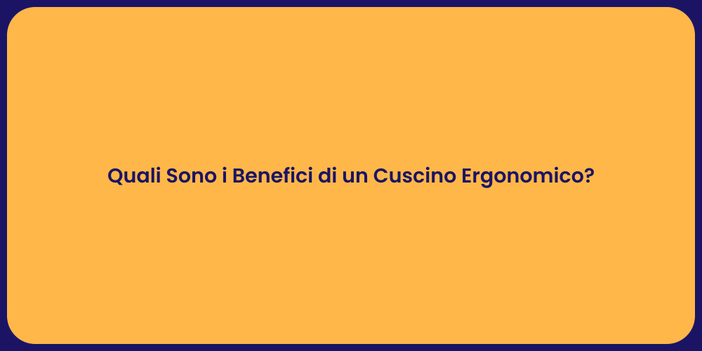 Quali Sono i Benefici di un Cuscino Ergonomico?