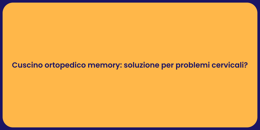 Cuscino ortopedico memory: soluzione per problemi cervicali?