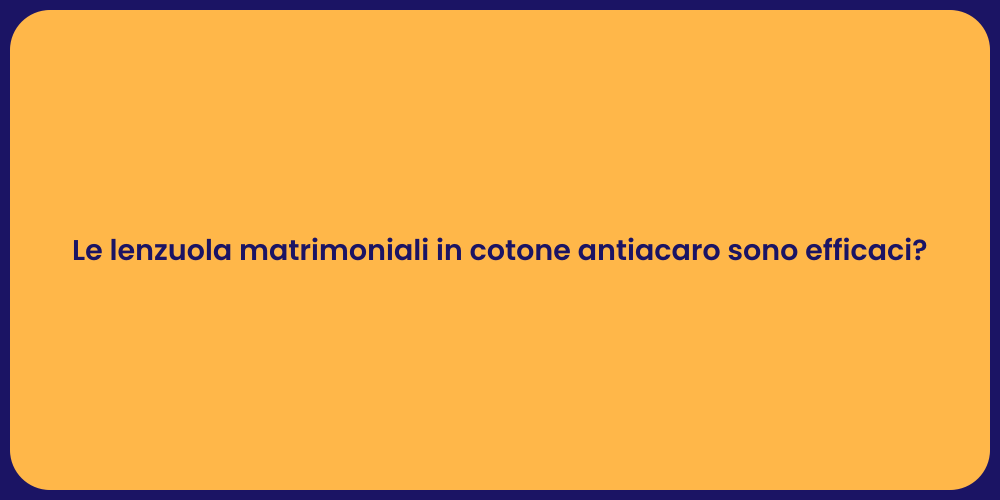 Le lenzuola matrimoniali in cotone antiacaro sono efficaci?