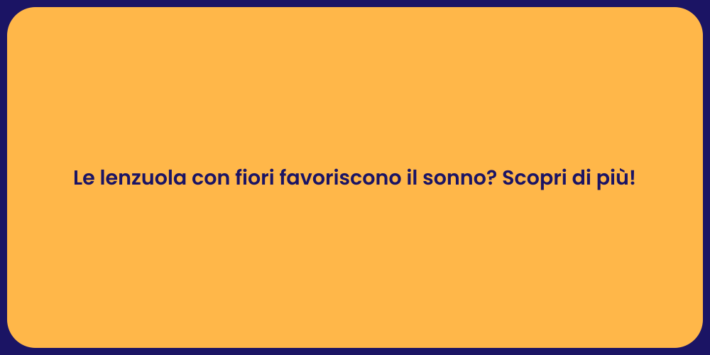 Le lenzuola con fiori favoriscono il sonno? Scopri di più!