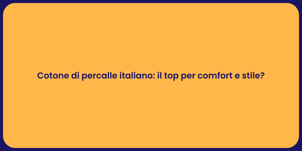 Cotone di percalle italiano: il top per comfort e stile?