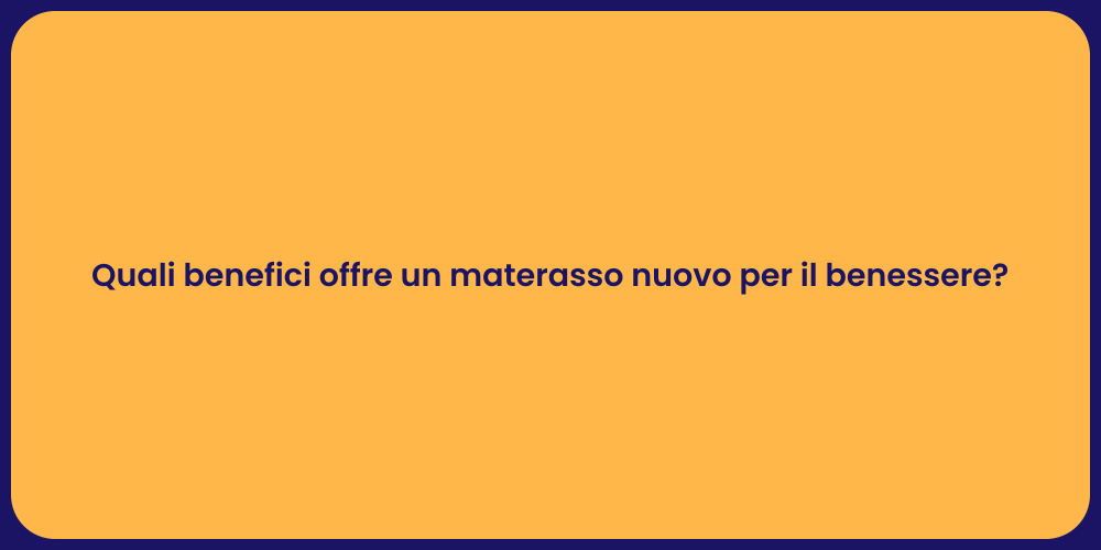 Quali benefici offre un materasso nuovo per il benessere?