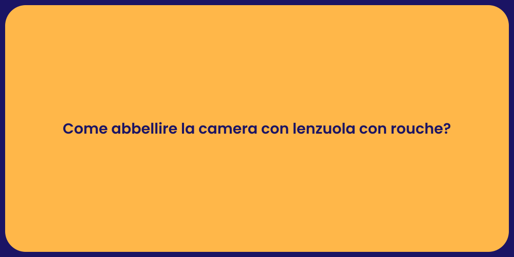Come abbellire la camera con lenzuola con rouche?