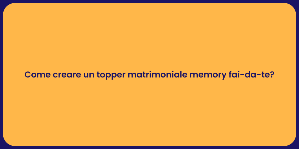 Come creare un topper matrimoniale memory fai-da-te?