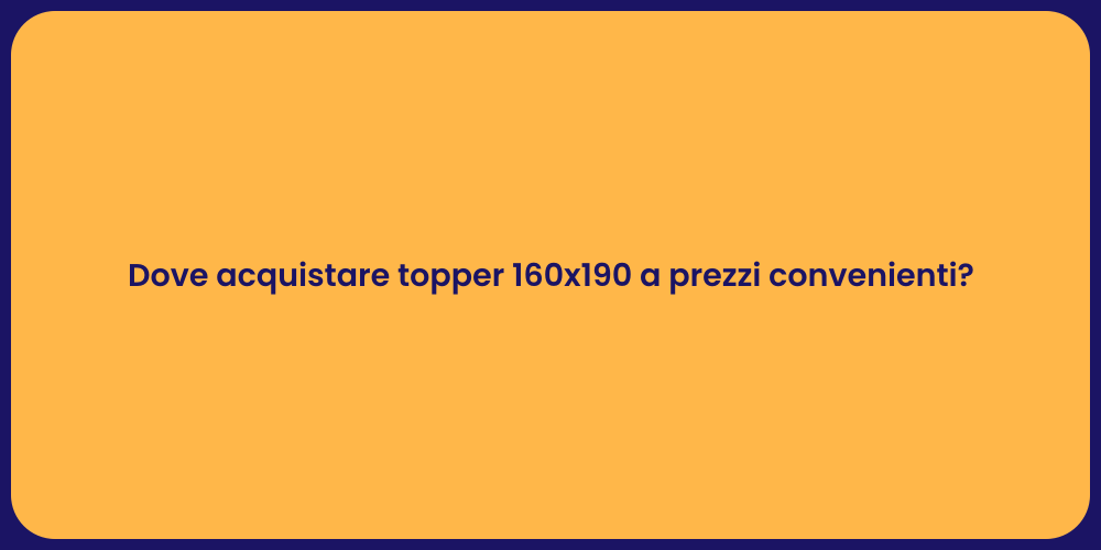 Dove acquistare topper 160x190 a prezzi convenienti?