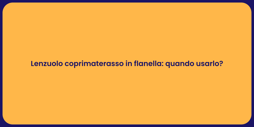 Lenzuolo coprimaterasso in flanella: quando usarlo?