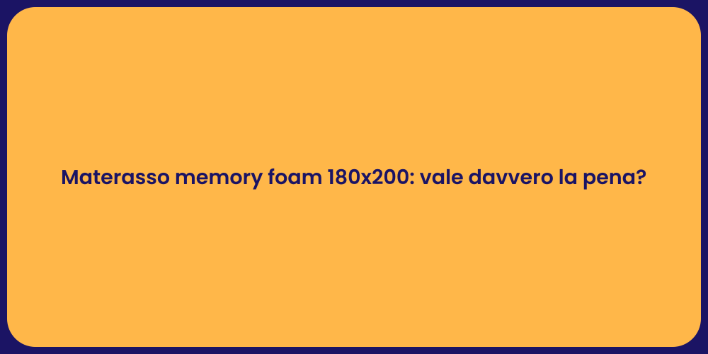Materasso memory foam 180x200: vale davvero la pena?