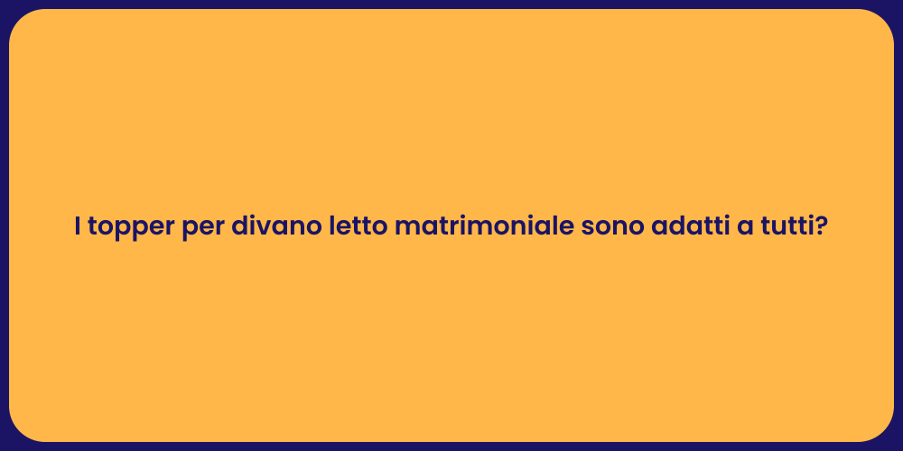I topper per divano letto matrimoniale sono adatti a tutti?