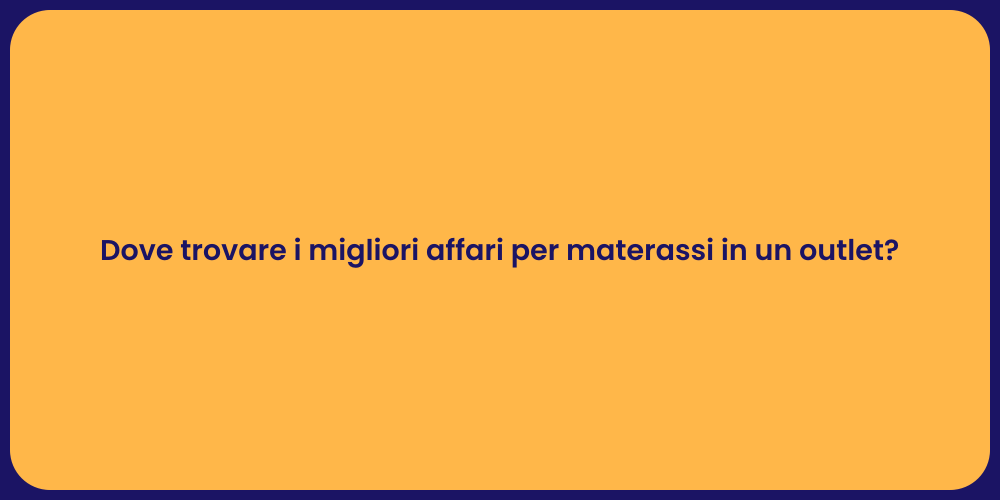 Dove trovare i migliori affari per materassi in un outlet?