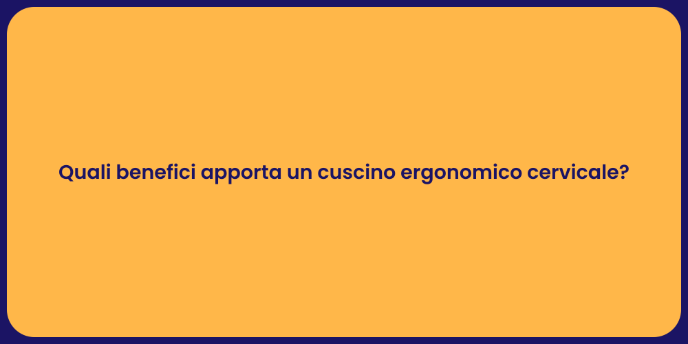 Quali benefici apporta un cuscino ergonomico cervicale?