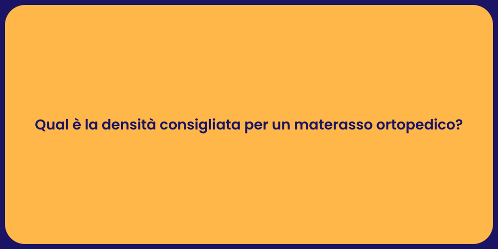 Qual è la densità consigliata per un materasso ortopedico?