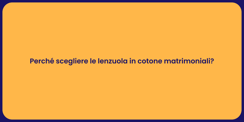 Perché scegliere le lenzuola in cotone matrimoniali?