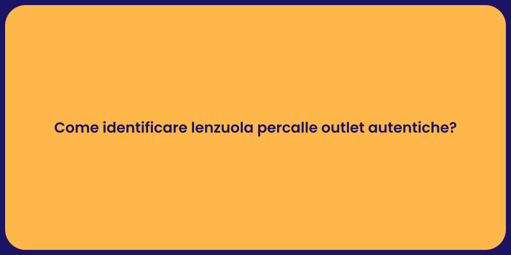 Come identificare lenzuola percalle outlet autentiche?