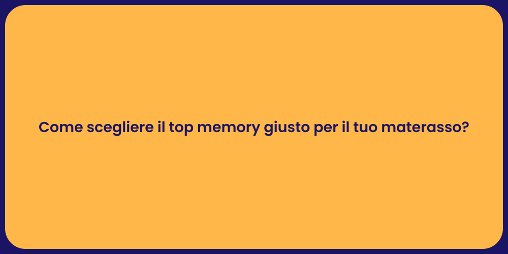 Come scegliere il top memory giusto per il tuo materasso?