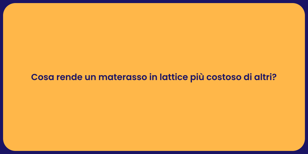 Cosa rende un materasso in lattice più costoso di altri?
