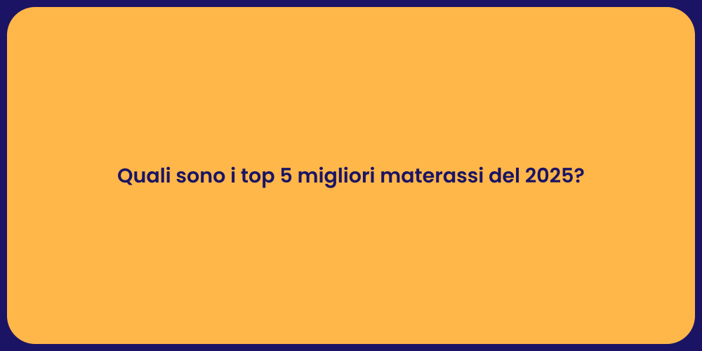 Quali sono i top 5 migliori materassi del 2025?