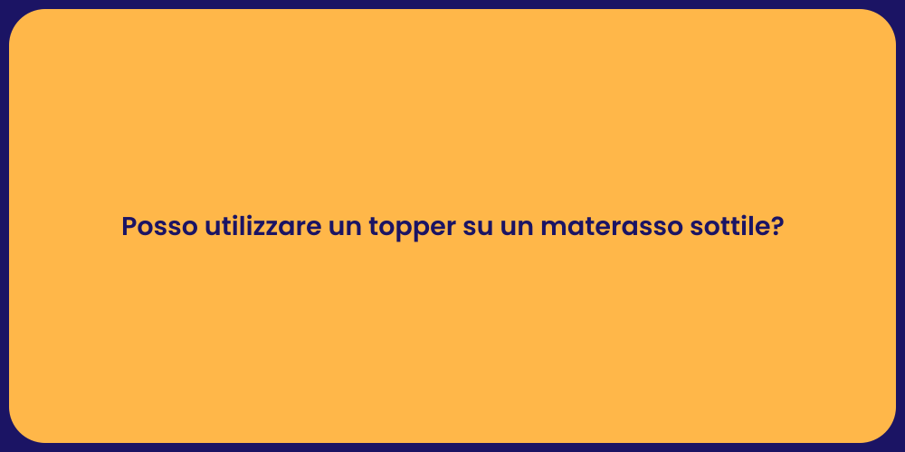 Posso utilizzare un topper su un materasso sottile?