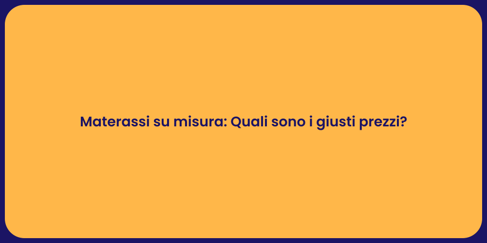 Materassi su misura: Quali sono i giusti prezzi?