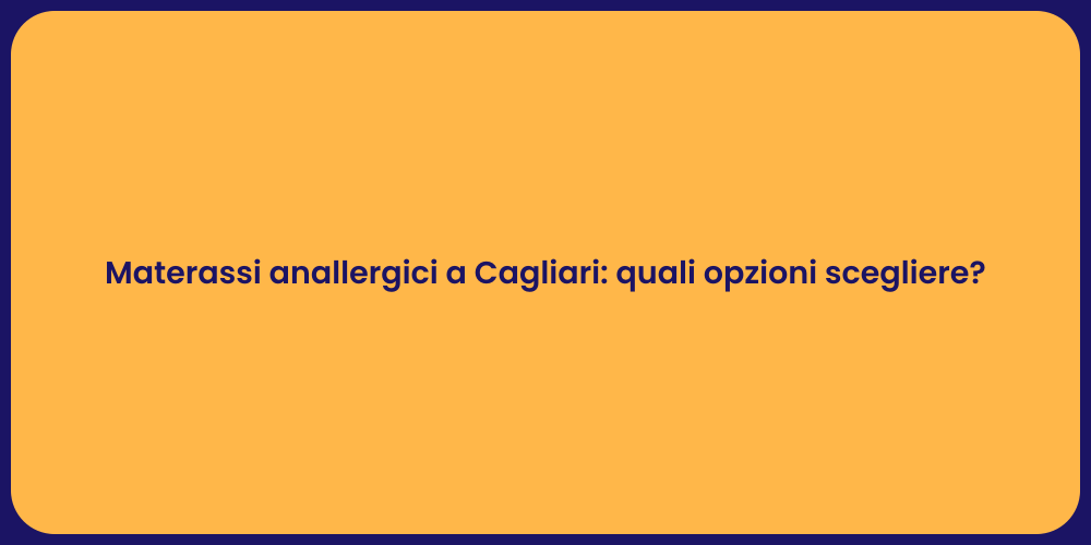 Materassi anallergici a Cagliari: quali opzioni scegliere?