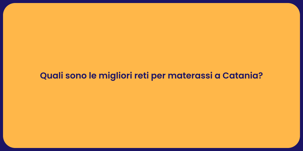 Quali sono le migliori reti per materassi a Catania?