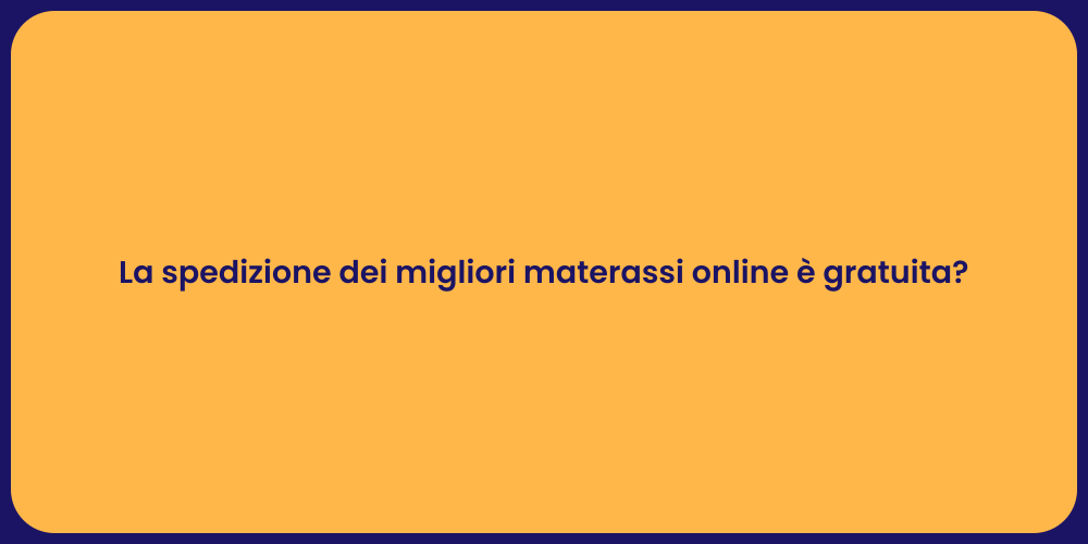 La spedizione dei migliori materassi online è gratuita?