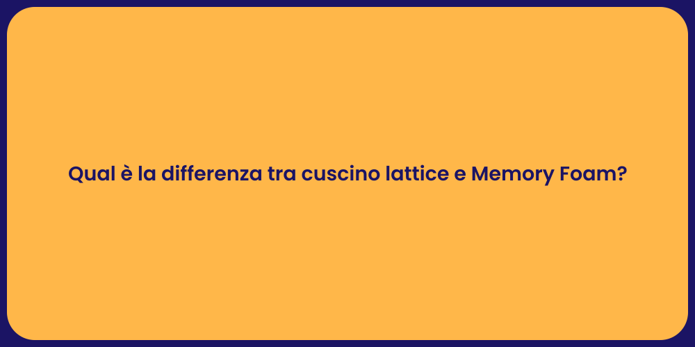 Qual è la differenza tra cuscino lattice e Memory Foam?