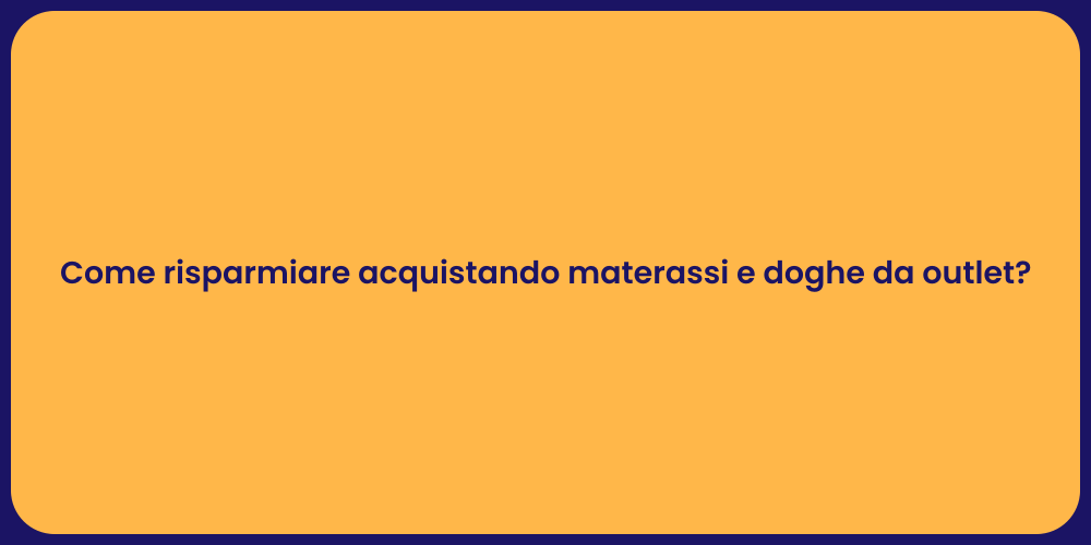 Come risparmiare acquistando materassi e doghe da outlet?