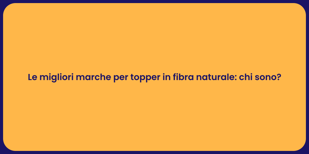 Le migliori marche per topper in fibra naturale: chi sono?