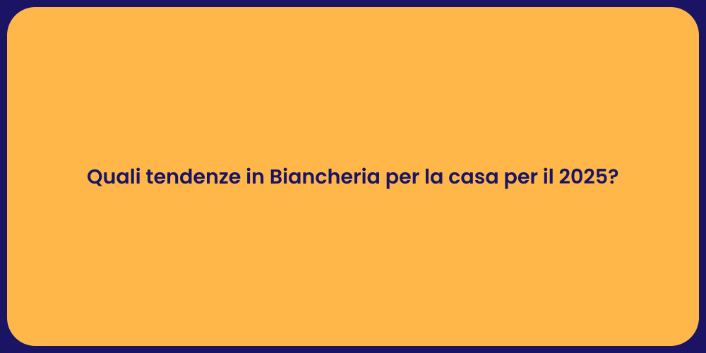 Quali tendenze in Biancheria per la casa per il 2025?