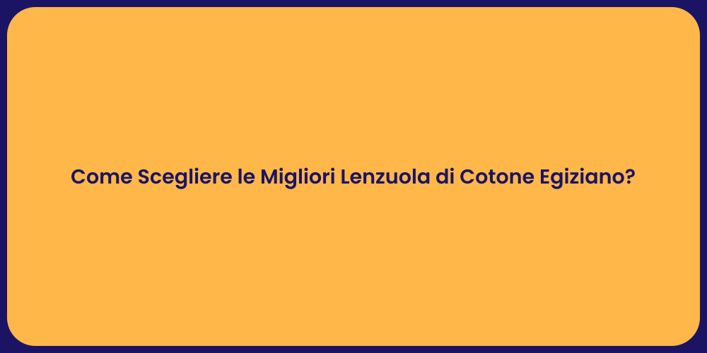 Come Scegliere le Migliori Lenzuola di Cotone Egiziano?