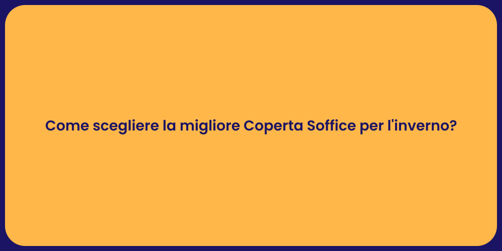 Come scegliere la migliore Coperta Soffice per l'inverno?
