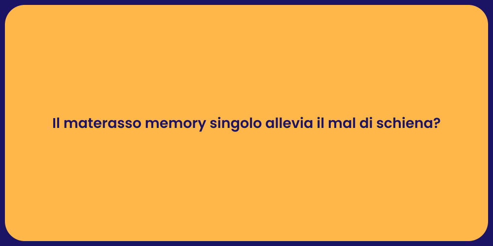 Il materasso memory singolo allevia il mal di schiena?