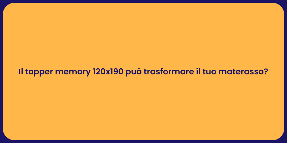 Il topper memory 120x190 può trasformare il tuo materasso?